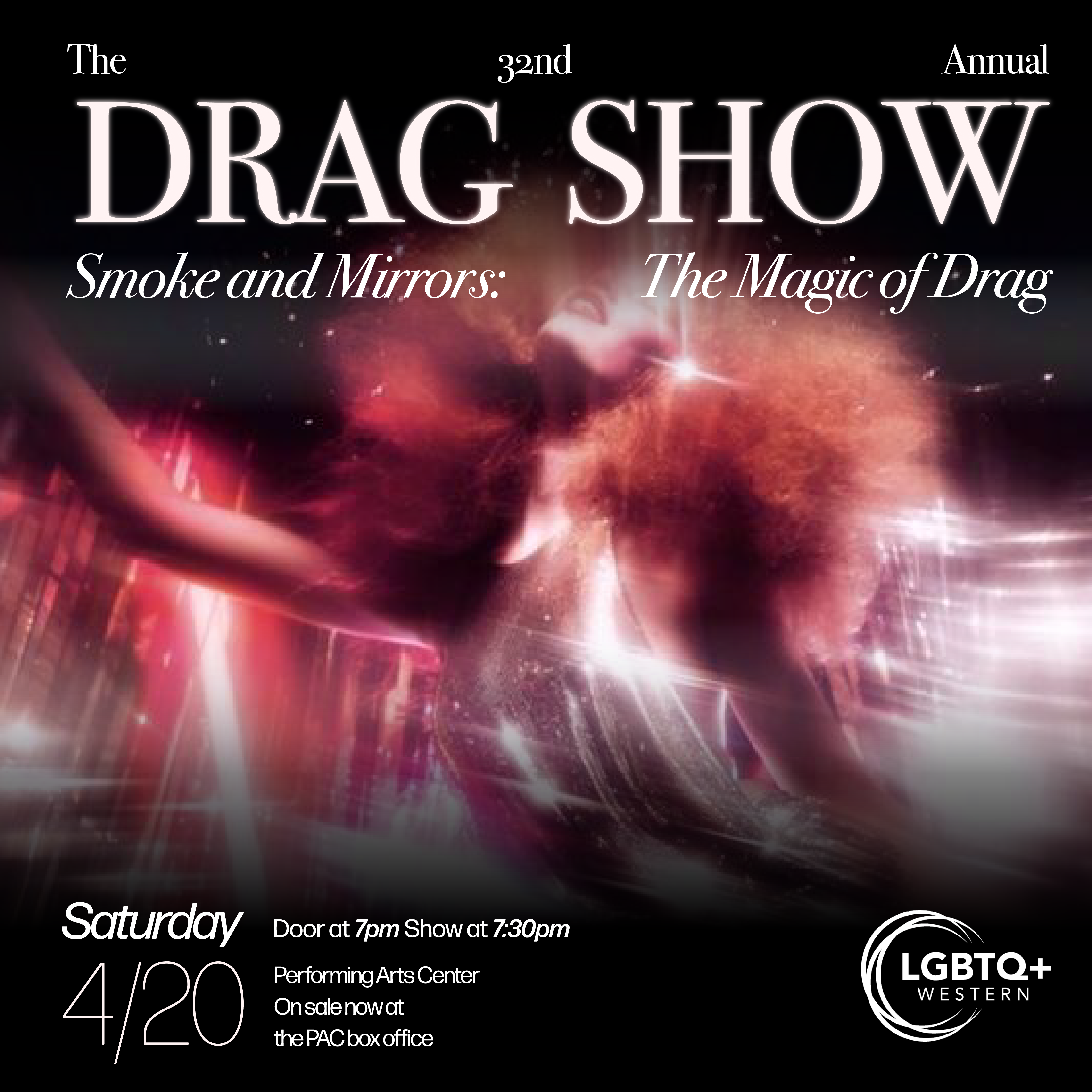 On a black background there is a hazy image of a person in a gold sparkly top with big, textured, and teased red hair surrounded by red and pink hazy lights with one arm raised and face looking towards the sky. Across the top in white bold text reads “The 32nd Annual Drag Show Smoke and Mirrors: The Magic of Drag.” Across the bottom in white bold text reads “Saturday, 4/20. Door at 7pm, show at 7:30pm. Performing Arts Center Concert Hall. Tickets are on sale now at the PAC ticket office.]